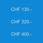 
CHF 130.-

CHF 220.-

CHF 400.-

