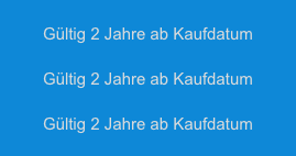 
Gültig 2 Jahre ab Kaufdatum

Gültig 2 Jahre ab Kaufdatum

Gültig 2 Jahre ab Kaufdatum
